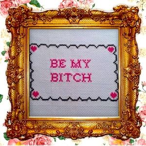 Be my b*tch subversive cross stitch